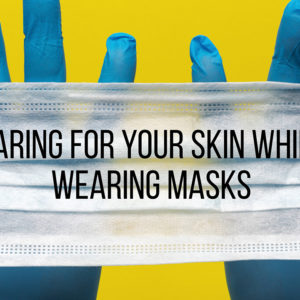 The Effects of Protective Masks on the Skin